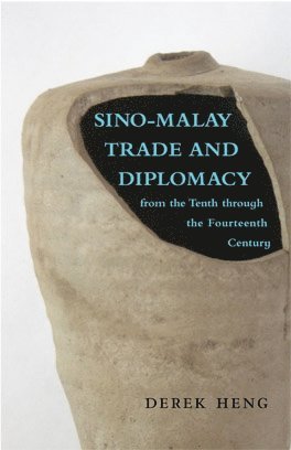 Derek Heng - Sino–Malay Trade and Diplomacy from the Tenth Through the Fourteenth Century, Häftad