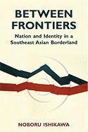 Noboru Ishikawa - Between Frontiers: Nation and Identity in a Southeast Asian Borderland Volume 122, Häftad