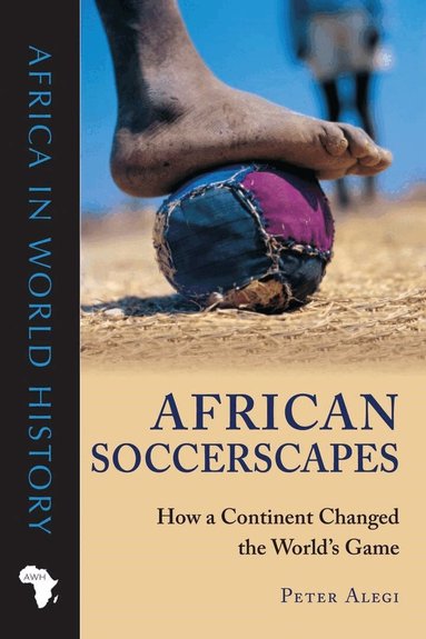 Peter Alegi - African Soccerscapes, Häftad
