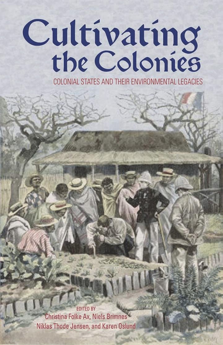 Christina Folke Ax, Niels Brimnes, Niklas Thode Jensen, Karen Oslund - Cultivating the Colonies, Häftad
