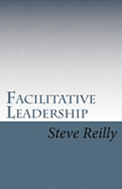 Facilitative Leadership: Managing Performance Without Controlling People 1