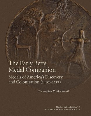 The Early Betts Medal Companion: Medals of America's Discovery and Colonization (1492-1737)