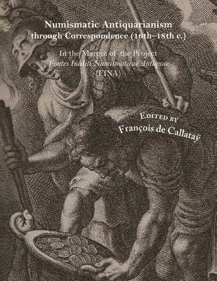 bokomslag Numismatic Antiquarianism Through Correspondence (16th-18th C.): In the Margin of the Project Fontes Inediti Numismaticae Antiquae (Fina)
