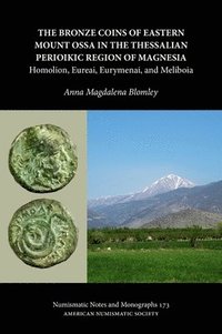bokomslag The Bronze Coins of Eastern Mount Ossa in the Thessalian Perioikic Region of Magnesia : Homolion, Eureai, Eurymenai, and Meliboia