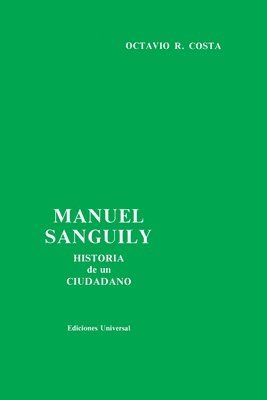Octavio R Costa - Manuel Sanguily. Historia de Un Ciudadano Cubano, Häftad