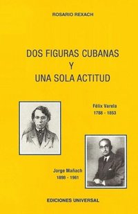 bokomslag DOS FIGURAS CUBANAS Y UNA SOLA ACTITUD. Fliz Varela y. Jorge Maach