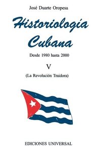 bokomslag HISTORIOLOGA CUBANA V (1980-2000 / La Revolucin Traidora)