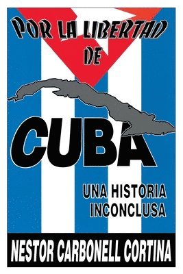 Nestor Carbonell Cortina, Néstor Carbonell Cortina - Por Liberted De Cuba : UNA Historia Inconclusa (Coleccion Cuba Y Sus Jueces), Häftad