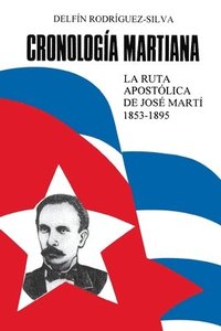 bokomslag CRONOLOGÍA MARTIANA. La ruta apostólica de José Marti (1853-1895)