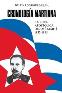 bokomslag Cronologia Martiana : La Ruta Apostolica De Jose Marti 1853-1895 (Coleccion