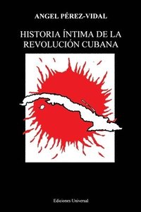 bokomslag Historia Intima De La Revolucion Cubana (Coleccion Cuba Y Sus Jueces)