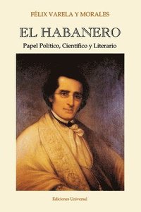 bokomslag EL HABANERO. Papel Poltico, Cientfico y Literario, Flix Varela y Morales