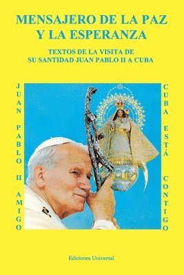 MENSAJERO DE LA PAZ Y LA ESPERANZA. Textos de la visita de Su Santidad Juan Pablo II a Cuba 1