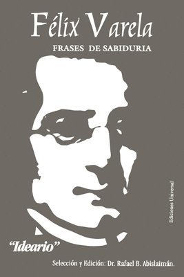 bokomslag Félix Varela, Frases de Sabiduría. Ideario.
