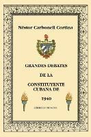 bokomslag Grandes Debates de la Constituyente Cubana de 1940