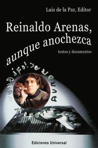 bokomslag REINALDO ARENAS, AUNQUE ANOCHEZCA. TEXTOS Y DOCUMENTOS., Estudio de la vida y obra de uno de los mejores escritores cubanos