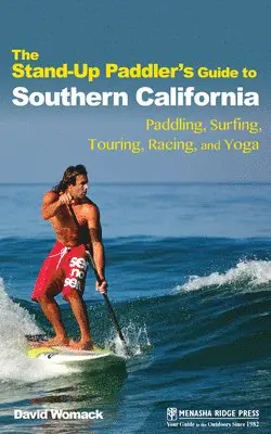 David Womack - The Stand-Up Paddler's Guide to Southern California: Paddling, Surfing, Touring, Racing, and Yoga, Häftad. Tillgänglighet: Tillfälligt slut
