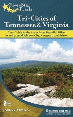 bokomslag Five-Star Trails: Tri-Cities of Tennessee and Virginia: Your Guide to the Area's Most Beautiful Hikes in and Around Bristol, Johnson City, and Kingspo