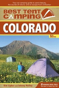 bokomslag Best Tent Camping: Colorado: Your Car-Camping Guide to Scenic Beauty, the Sounds of Nature, and an Escape from Civilization