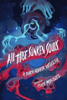 Kalynn Bayron, Ashia Monet, Liselle Sambury, Sami Ellis, Joel Rochester, Joelle Wellington, Brent C. Lambert, Donyae Coles, Ryan Douglass, Circe Moskowitz - All These Sunken Souls, Häftad