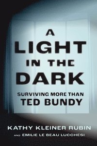 bokomslag A Light in the Dark: Surviving More Than Ted Bundy