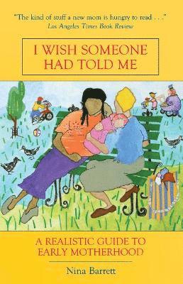 Nina Barrett - I Wish Someone Had Told Me: A Realistic Guide to Early Motherhood, Häftad