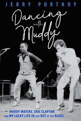 bokomslag Dancing with Muddy: Muddy Waters, Eric Clapton, and My Lucky Life in and Out of the Blues