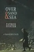Patrick Pfister - Over Sand and Sea, Inbunden. Tillgänglighet: Tillfälligt slut