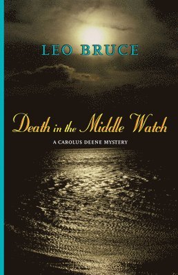 Leo Bruce - Death in the Middle Watch: A Carolus Deene Mystery, Inbunden