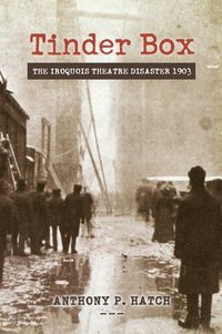 bokomslag Tinder Box: The Iroquois Theatre Disaster 1903