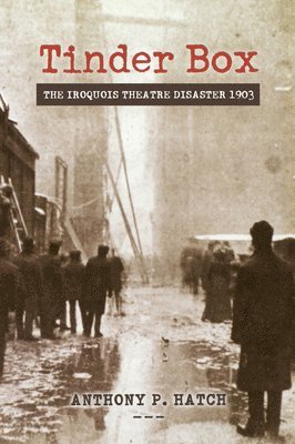 bokomslag Tinder Box: The Iroquois Theatre Disaster 1903