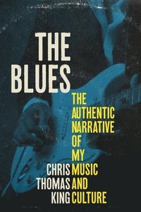 bokomslag The Blues: The Authentic Narrative of My Music and Culture