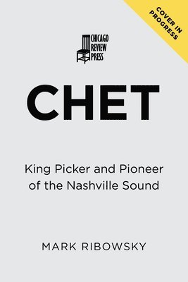 bokomslag Chet: King Picker and Pioneer of the Nashville Sound