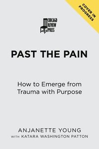 bokomslag Past the Pain: How to Emerge from Trauma with Purpose