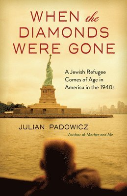 Julian Padowicz - When the Diamonds Were Gone: A Jewish Refugee Comes of Age in America in the 1940s, Häftad