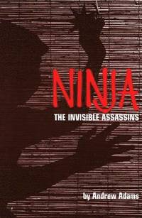 bokomslag Ninja: The Invisible Assassins