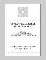 bokomslag Current Research at Kultepe-Kanesh: An Interdisciplinary and Integrative Approach to Trade Networks, Internationalism, and Identity