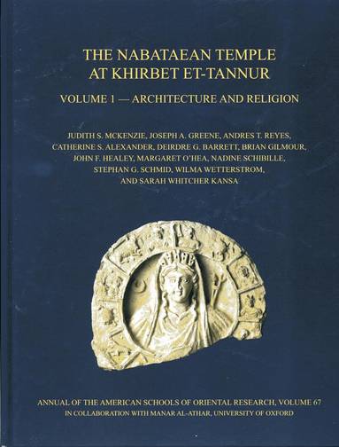 Judith S. McKenzie, Joseph A. Greene, Andres T. Reyes, Catherine S. Alexander, Deirdre G. Barrett, Brian Gilmour, John F. Healey, Margaret O’Hea, Nadine Schibille, Stephan G. Schmid, Wilma Wetterstrom, Sara Whitcher Kansa - Nabataean Temple at Khirbet et-Tannur, Jordan, Volume 1, Inbunden
