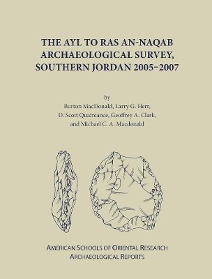 Burton MacDonald, Larry G. Herr, D. Scott Quaintance, Geoffrey A. Clark, Michael C.A. MacDonald, Larry Herr - Ayl to Ras an-Naqab Archaeological Survey, Southern Jordan 2005-2007, Inbunden