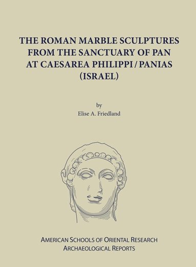 Elise A. Friedland - Roman Marble Sculptures from the Sanctuary of Pan at Caesarea Philippi/Panias (Israel), Inbunden