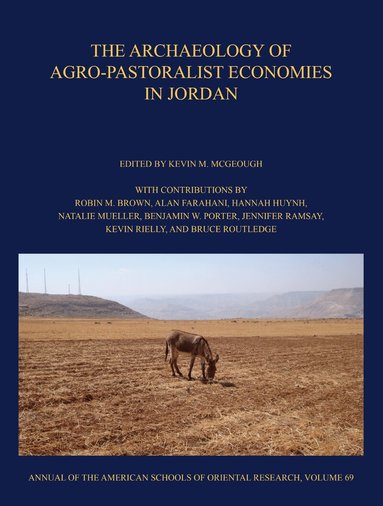 Kevin M. McGeough - Archaeology of Agro-Pastoralist Economies in Jordan, Inbunden