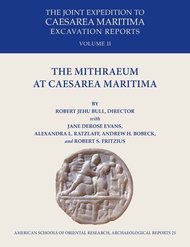 Robert J. Bull, Andrew H Bobeck, Jane DeRose Evans, Robert S Fritzius, Alexandra L Ratzlaff - Mithraeum at Caesarea Maritima, Inbunden