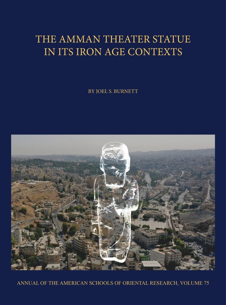 Joel S. Burnett - Amman Theater Statue in its Iron Age Contexts, Inbunden