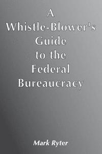 bokomslag Whistle-Blower's Guide to the Federal Bureaucracy