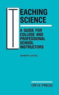 Teaching Science: A Guide for College and Professional School Instructors 1