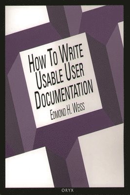 Edmond H. Weiss - How To Write Usable User Documentation, 2nd Edition, Häftad