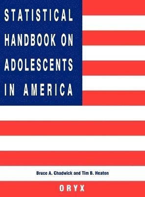 Bruce A. Chadwick, Tim B. Heaton, Bruce A. Chadwick, Tim B. Heaton - Statistical Handbook on Adolescents in America, Inbunden