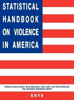 Adam Dobrin, Adam Dobrin, Brian Wiersema, Colin Loftin, David McDowall - Statistical Handbook on Violence in America, Inbunden