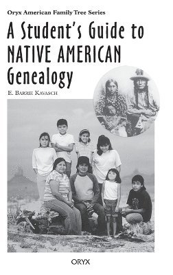 E. Barrie Kavasch - Student's Guide to Native American Genealogy, Inbunden
