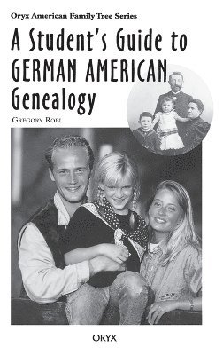Gregory Robl - Student's Guide to German American Genealogy, Inbunden